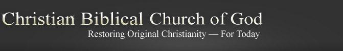 Christian Biblical Church of God - Restoring Original Christianity for Today
